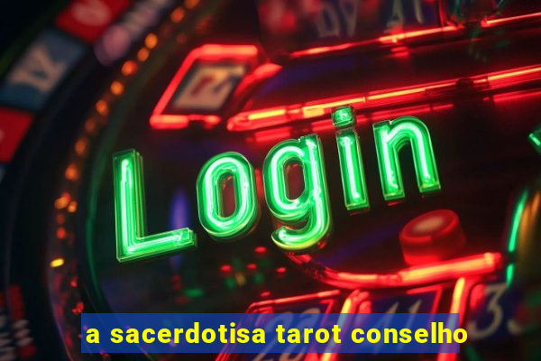 a sacerdotisa tarot conselho